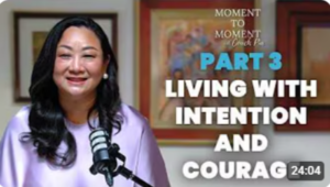 Part 3: Living with Intention and Courage
